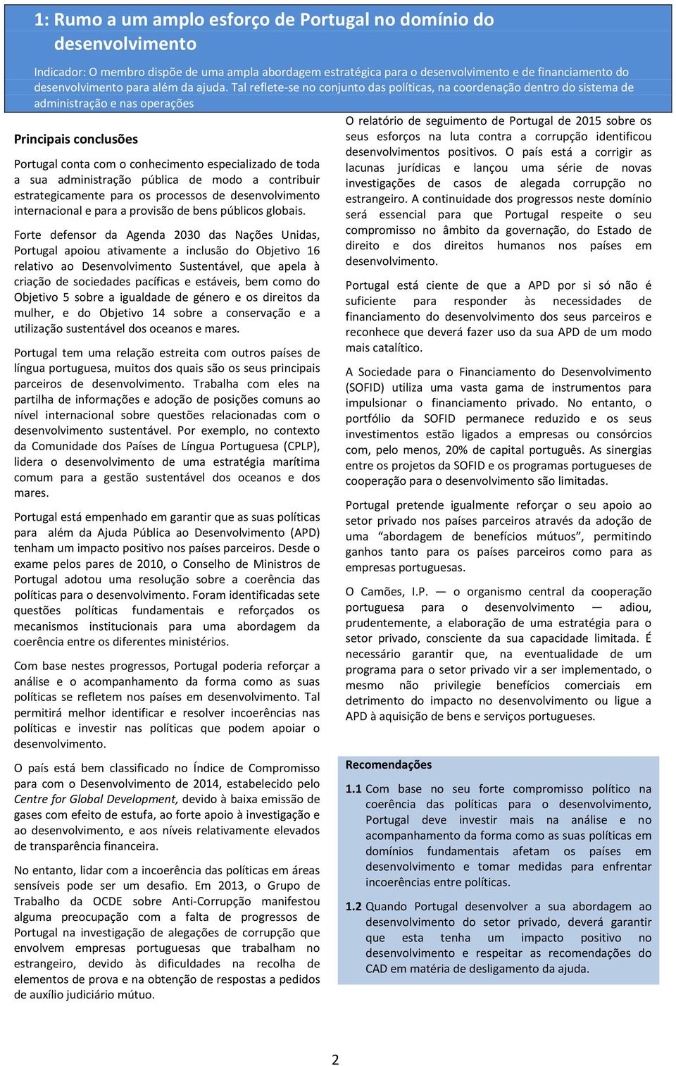 Tal reflete-se no conjunto das políticas, na coordenação dentro do sistema de administração e nas operações Portugal conta com o conhecimento especializado de toda a sua administração pública de modo