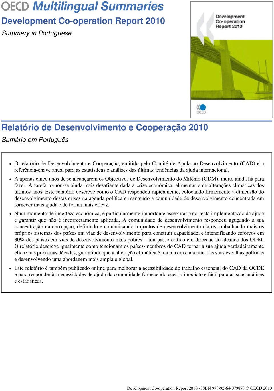 A apenas cinco anos de se alcançarem os Objectivos de Desenvolvimento do Milénio (ODM), muito ainda há para fazer.