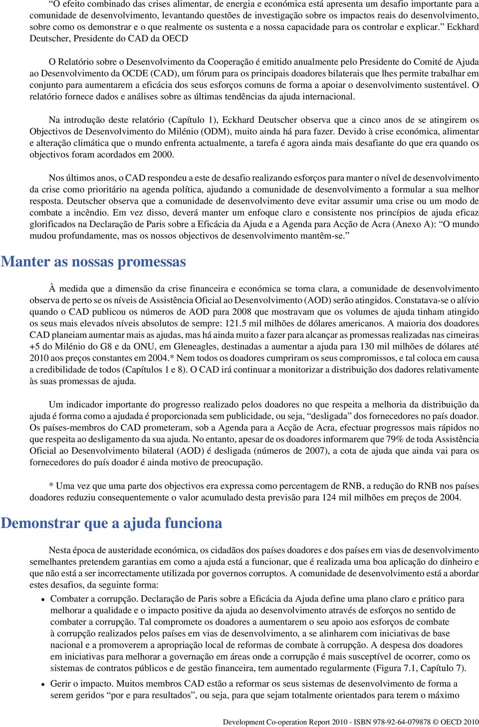 Eckhard Deutscher, Presidente do CAD da OECD O Relatório sobre o Desenvolvimento da Cooperação é emitido anualmente pelo Presidente do Comité de Ajuda ao Desenvolvimento da OCDE (CAD), um fórum para