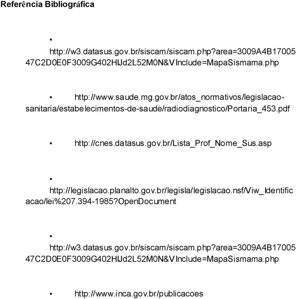 datasus.gov.br/lista_prof_nome_sus.asp http://legislacao.planalto.gov.br/legisla/legislacao.nsf/viw_identific acao/lei%207.394-1985?