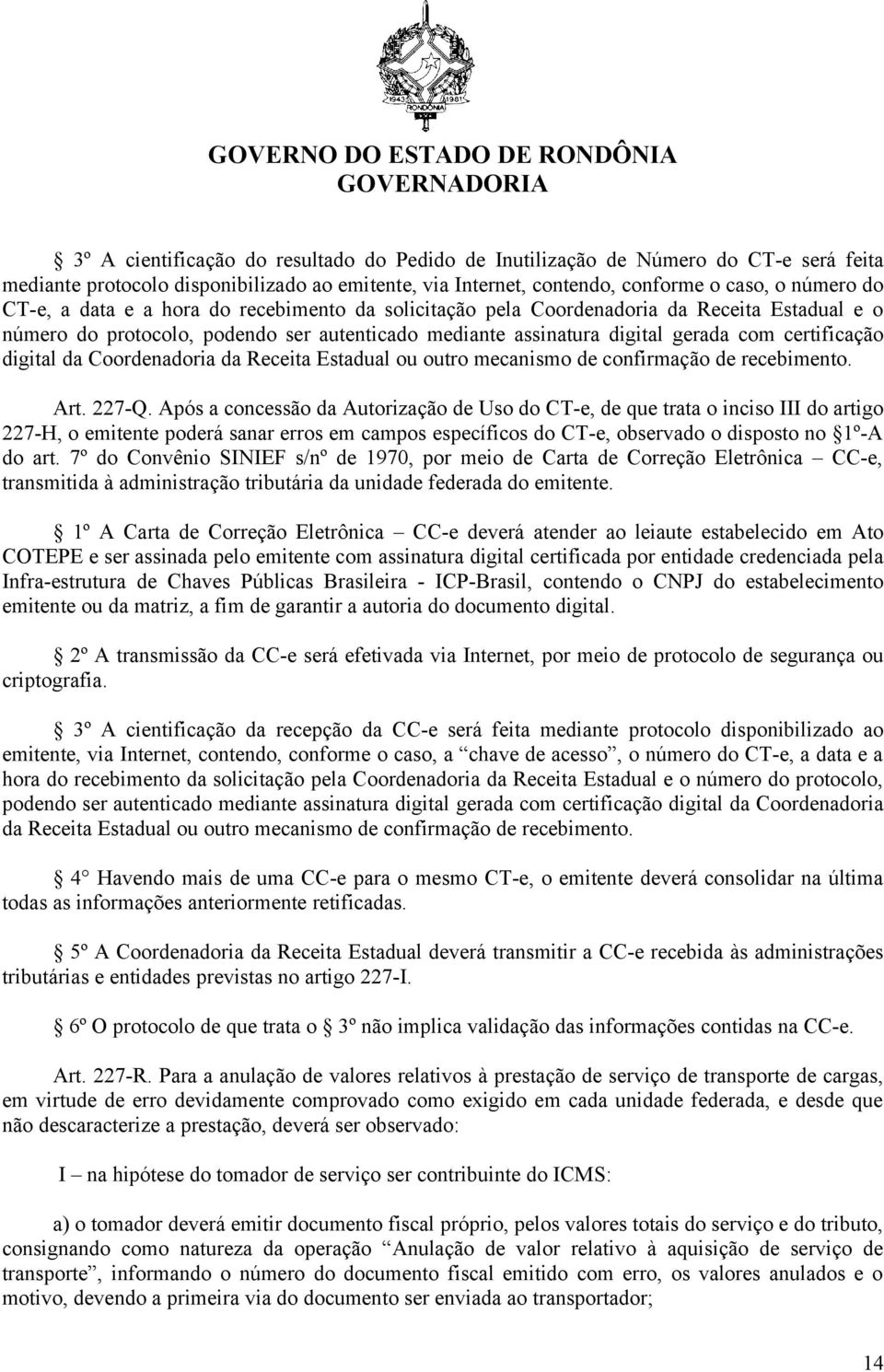 Coordenadoria da Receita Estadual ou outro mecanismo de confirmação de recebimento. Art. 227-Q.