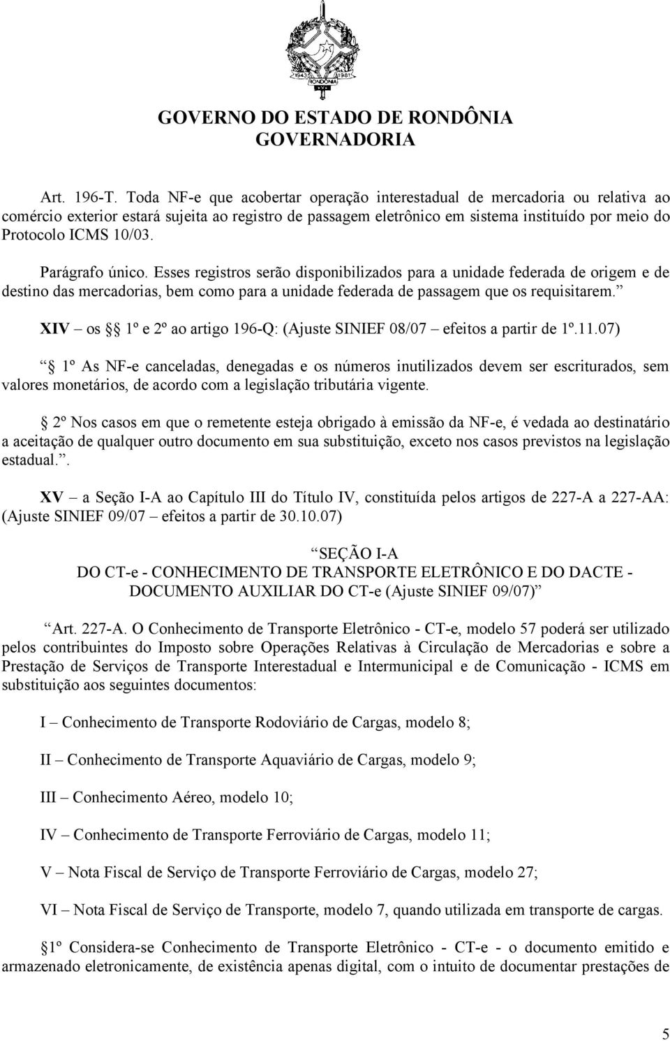 Parágrafo único. Esses registros serão disponibilizados para a unidade federada de origem e de destino das mercadorias, bem como para a unidade federada de passagem que os requisitarem.