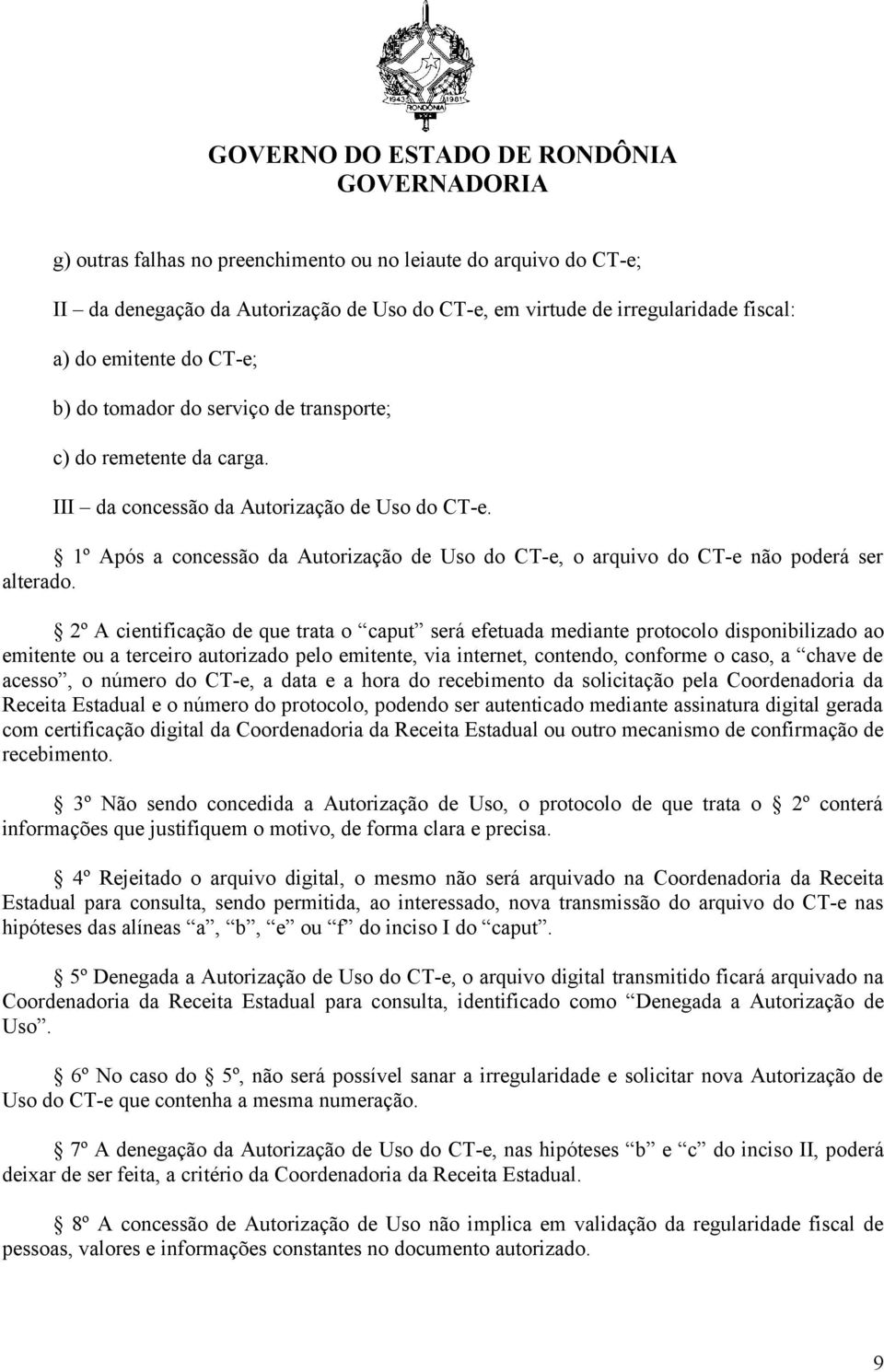 2º A cientificação de que trata o caput será efetuada mediante protocolo disponibilizado ao emitente ou a terceiro autorizado pelo emitente, via internet, contendo, conforme o caso, a chave de