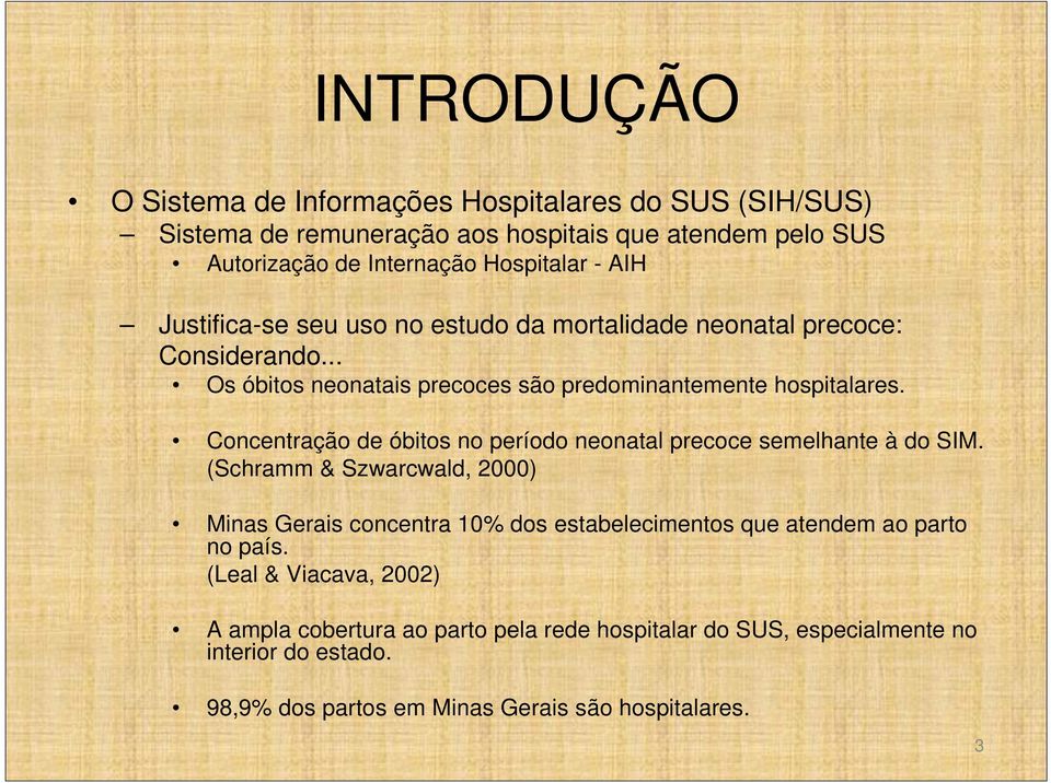 Concentração de óbitos no período neonatal precoce semelhante à do SIM.