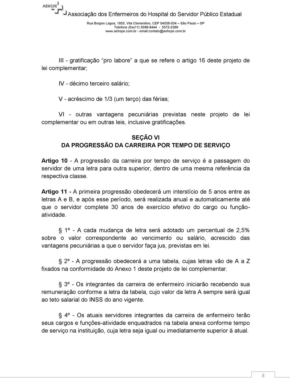 SEÇÃO VI DA PROGRESSÃO DA CARREIRA POR TEMPO DE SERVIÇO Artigo 10 - A progressão da carreira por tempo de serviço é a passagem do servidor de uma letra para outra superior, dentro de uma mesma