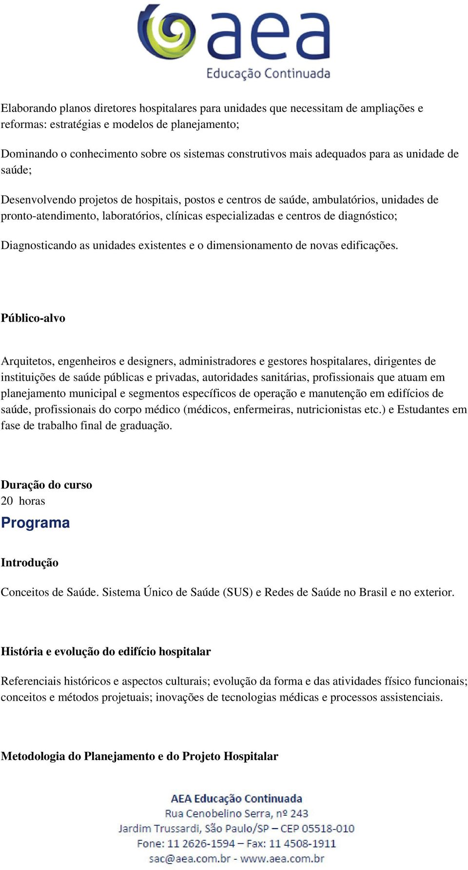 diagnóstico; Diagnosticando as unidades existentes e o dimensionamento de novas edificações.