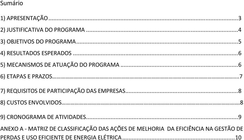 ..7 7) REQUISITOS DE PARTICIPAÇÃO DAS EMPRESAS... 8 8) CUSTOS ENVOLVIDOS.8 9) CRONOGRAMA DE ATIVIDADES.