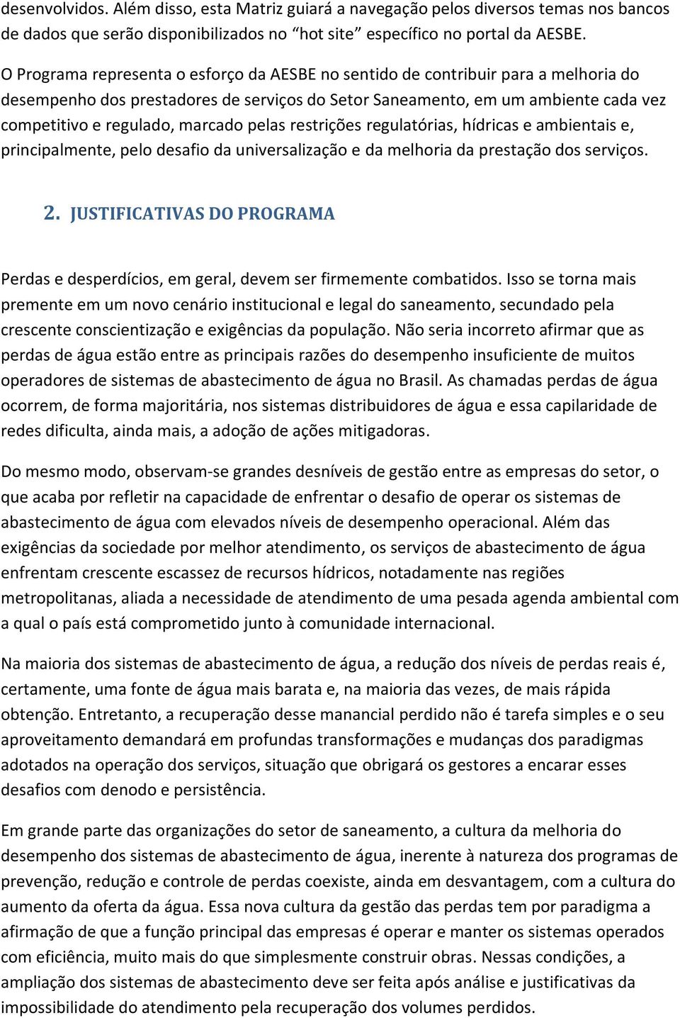 marcado pelas restrições regulatórias, hídricas e ambientais e, principalmente, pelo desafio da universalização e da melhoria da prestação dos serviços. 2.