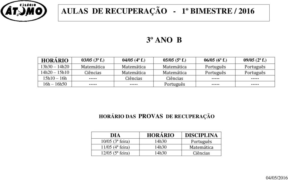 Matemática Português Português 15h10 16h ----- Ciências Ciências ----- ----- 16h 16h50 ----- -----