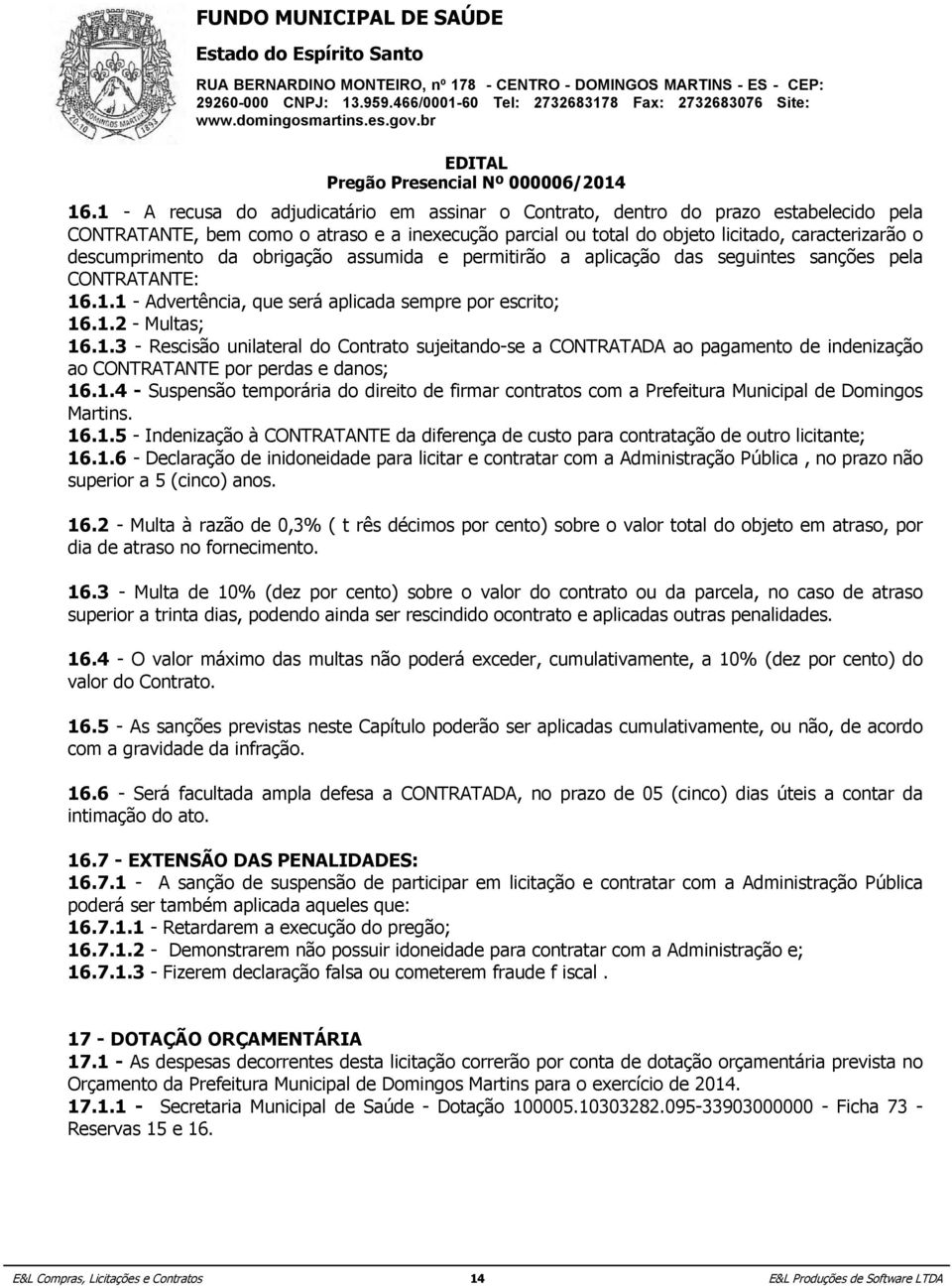 descumprimento da obrigação assumida e permitirão a aplicação das seguintes sanções pela CONTRATANTE: 16