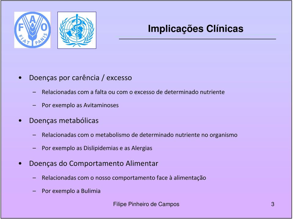 metabolismo de determinado nutriente no organismo Por exemplo as Dislipidemias e as Alergias