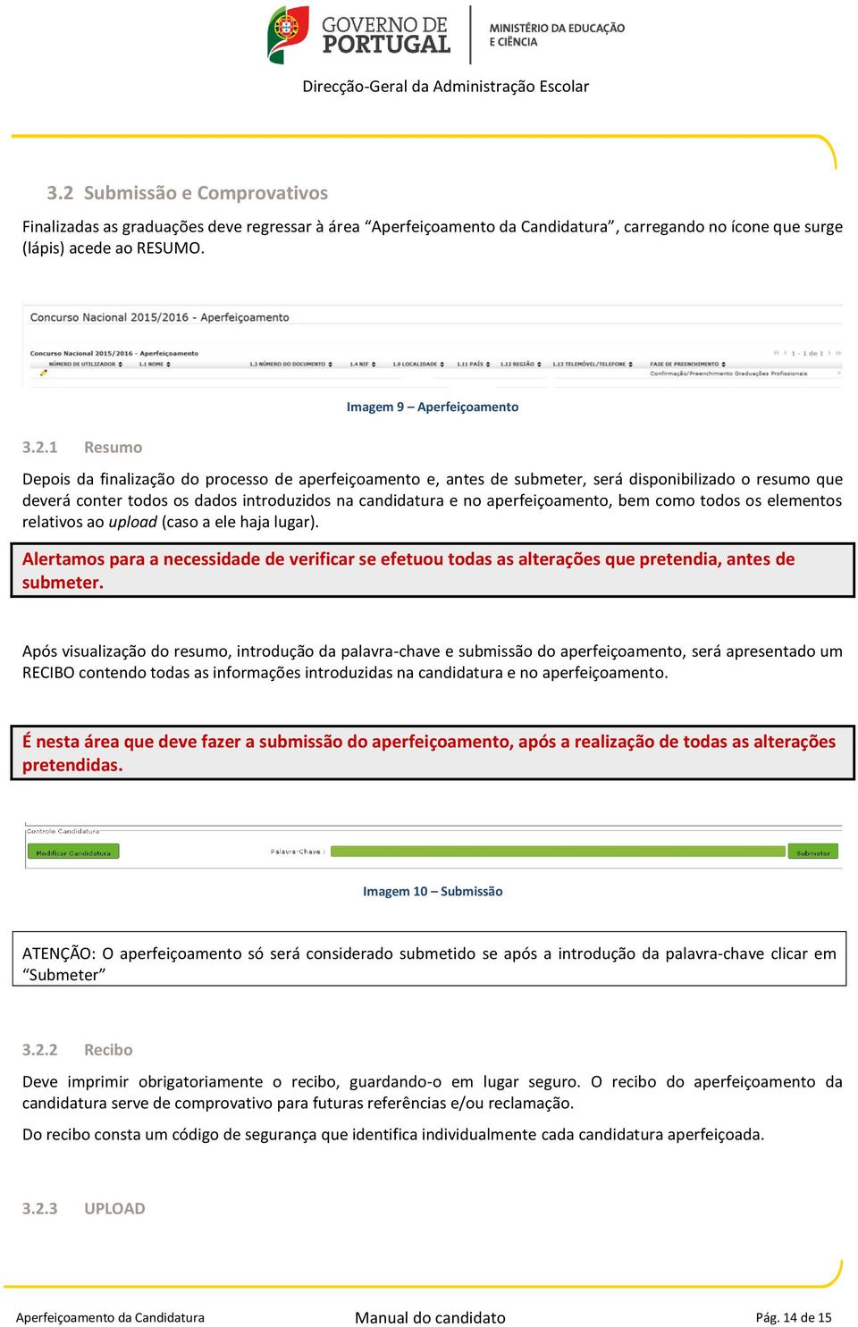 aperfeiçoamento, bem como todos os elementos relativos ao upload (caso a ele haja lugar). Alertamos para a necessidade de verificar se efetuou todas as alterações que pretendia, antes de submeter.