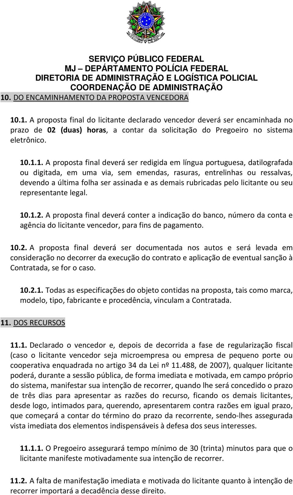 demais rubricadas pelo licitante ou seu representante legal. 10.1.2.