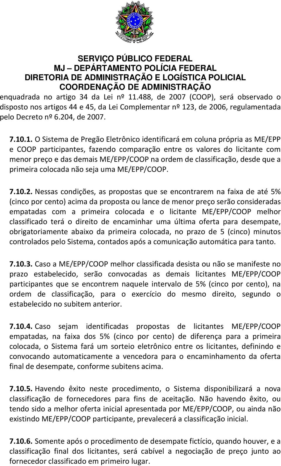 3, de 2006, regulamentada pelo Decreto nº 6.204, de 2007. 7.10