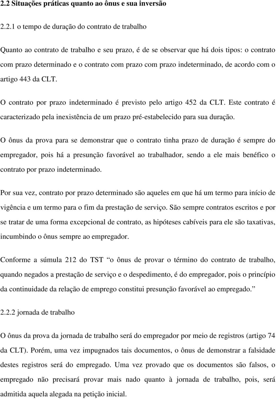 Este contrato é caracterizado pela inexistência de um prazo pré-estabelecido para sua duração.