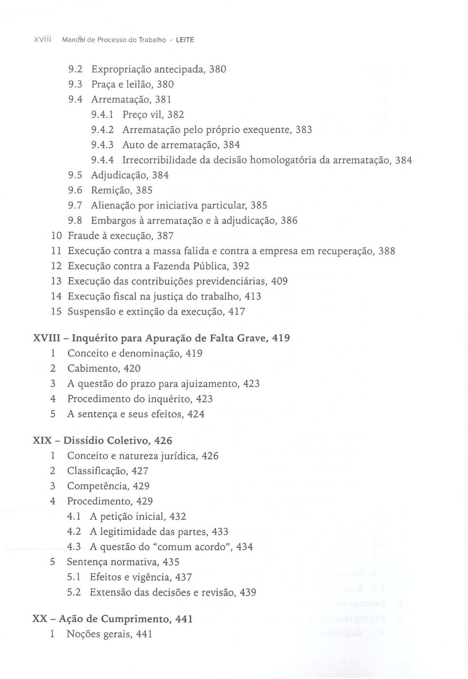 8 Embargos à arrematação e à adjudicação, 386 10 Fraude à execução, 387 11 Execução contra a massa falida e contra a empresa em recuperação, 388 12 Execução contra a Fazenda Pública, 392 13 Execução