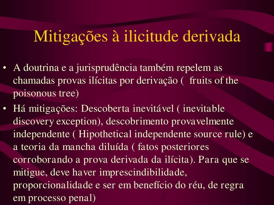 independente ( Hipothetical independente source rule) e a teoria da mancha diluída ( fatos posteriores corroborando a prova