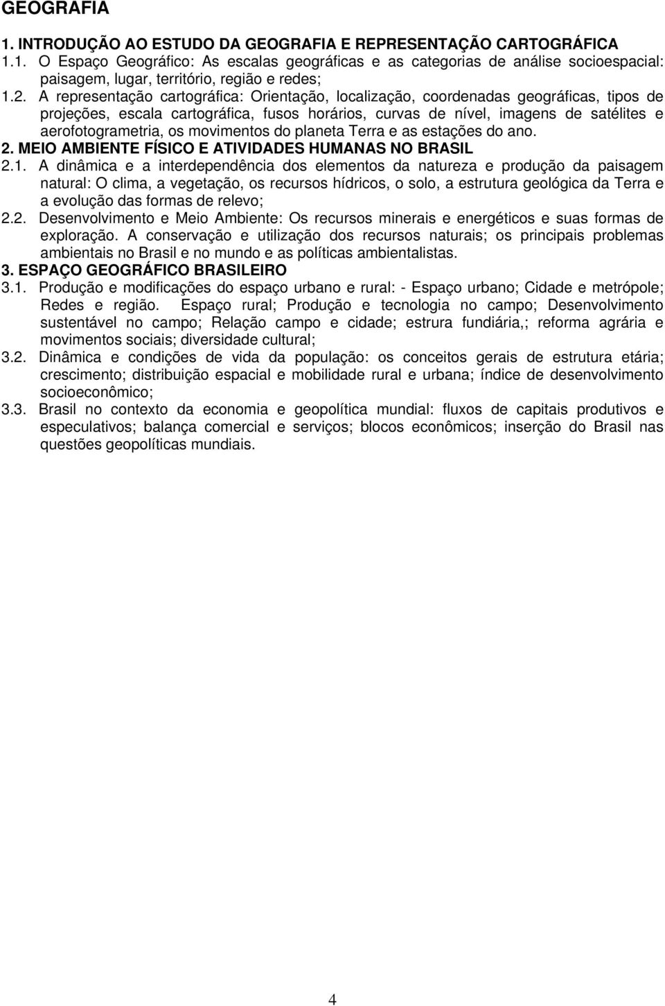 os movimentos do planeta Terra e as estações do ano. 2. MEIO AMBIENTE FÍSICO E ATIVIDADES HUMANAS NO BRASIL 2.1.