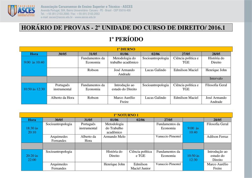 Intervalo Português instrumental Fundamentos da Economia Introdução ao estudo do Socioantropologia Ciência política e TGE Filosofia Geral Alberto da Hora Robson Marco Aurélio Freire Lucas Galindo