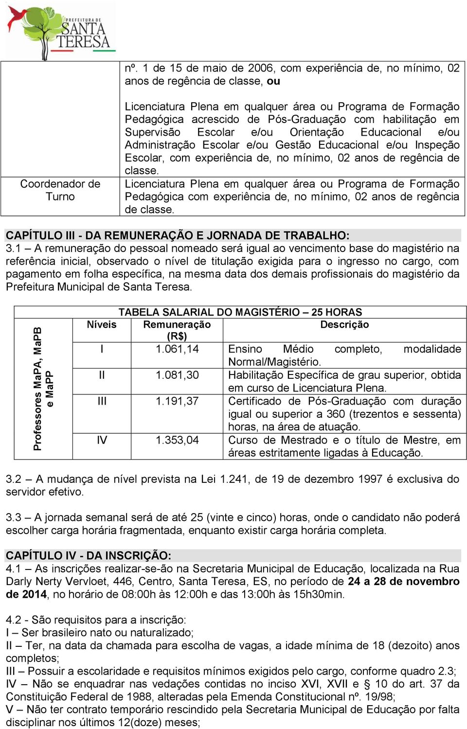 Pós-Graduação com habilitação em Supervisão Escolar e/ou Orientação Educacional e/ou Administração Escolar e/ou Gestão Educacional e/ou Inspeção Escolar, com experiência de, no mínimo, 02 anos de