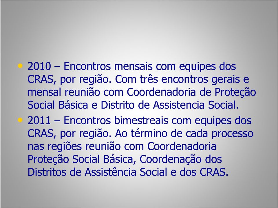 Distrito de Assistencia Social. 2011 Encontros bimestreais com equipes dos CRAS, por região.