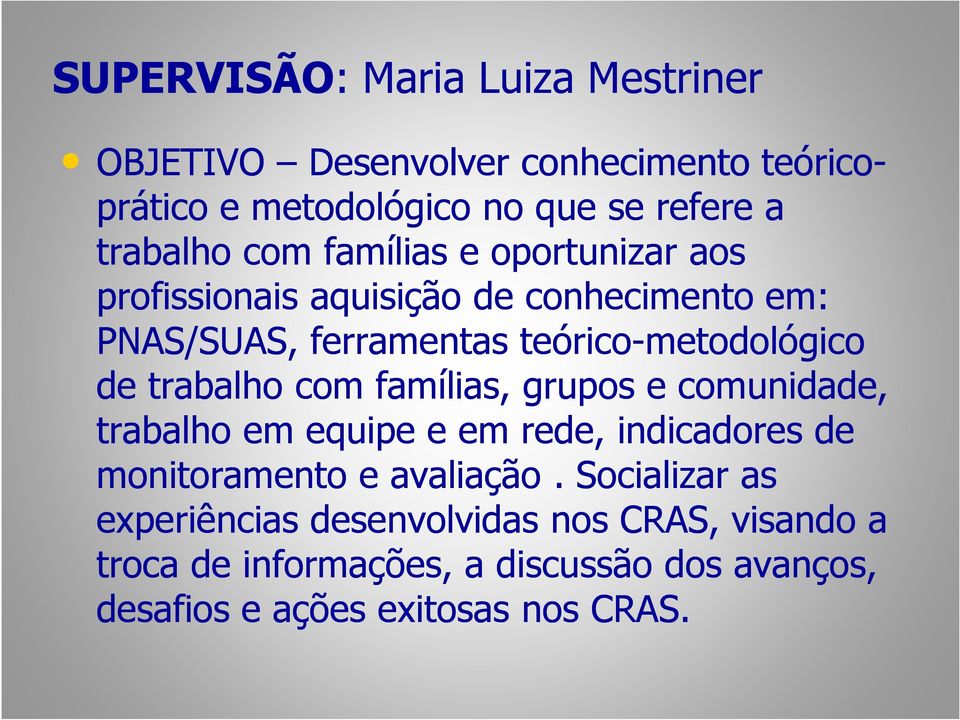 de trabalho com famílias, grupos e comunidade, trabalho em equipe e em rede, indicadores de monitoramento e avaliação.