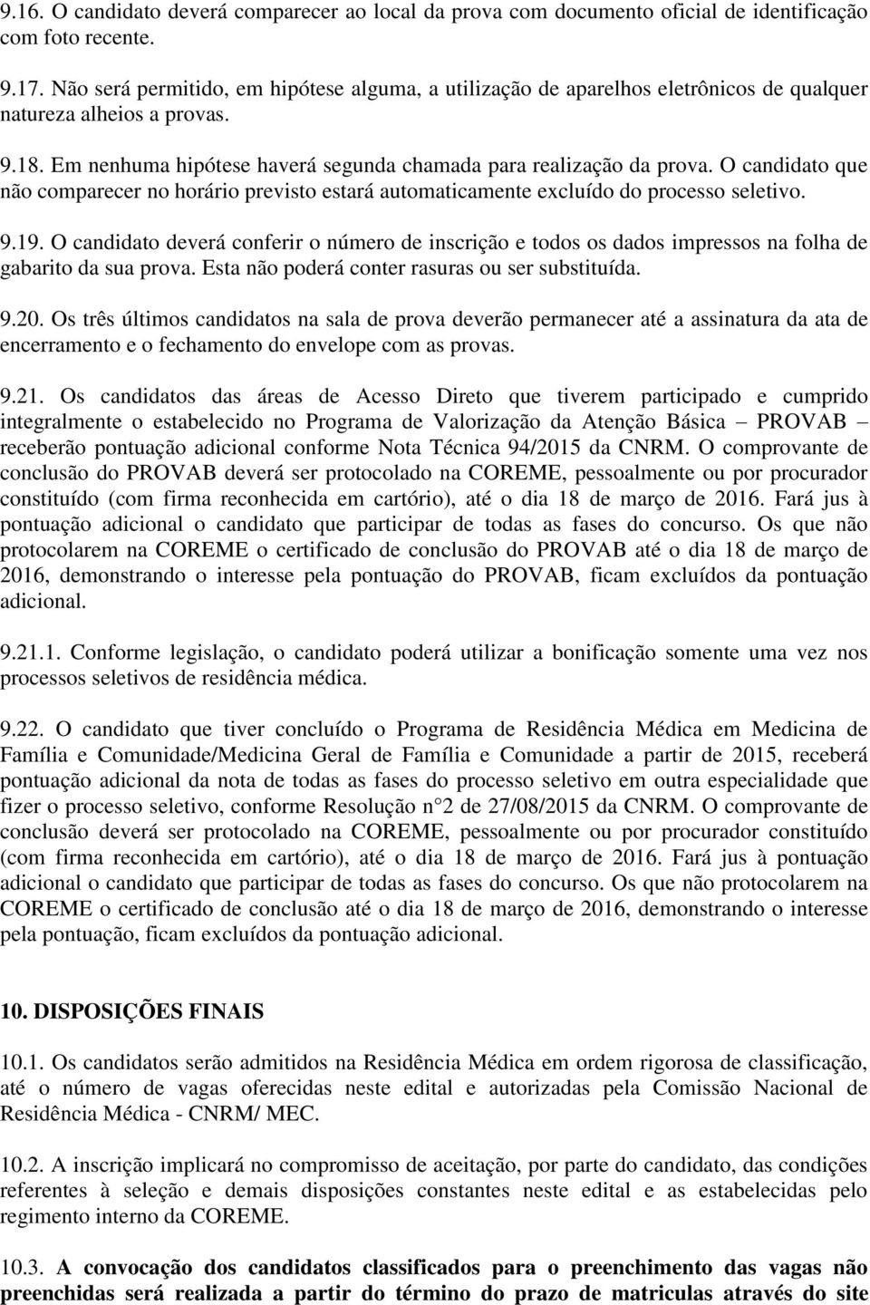 O candidato que não comparecer no horário previsto estará automaticamente excluído do processo seletivo. 9.19.