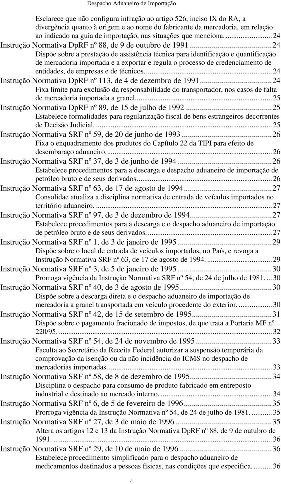 .. 24 Dispõe sobre a prestação de assistência técnica para identificação e quantificação de mercadoria importada e a exportar e regula o processo de credenciamento de entidades, de empresas e de