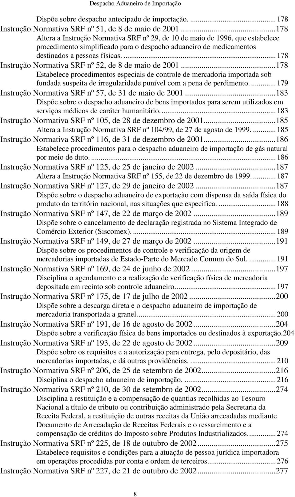 ... 178 Instrução Normativa SRF nº 52, de 8 de maio de 2001.