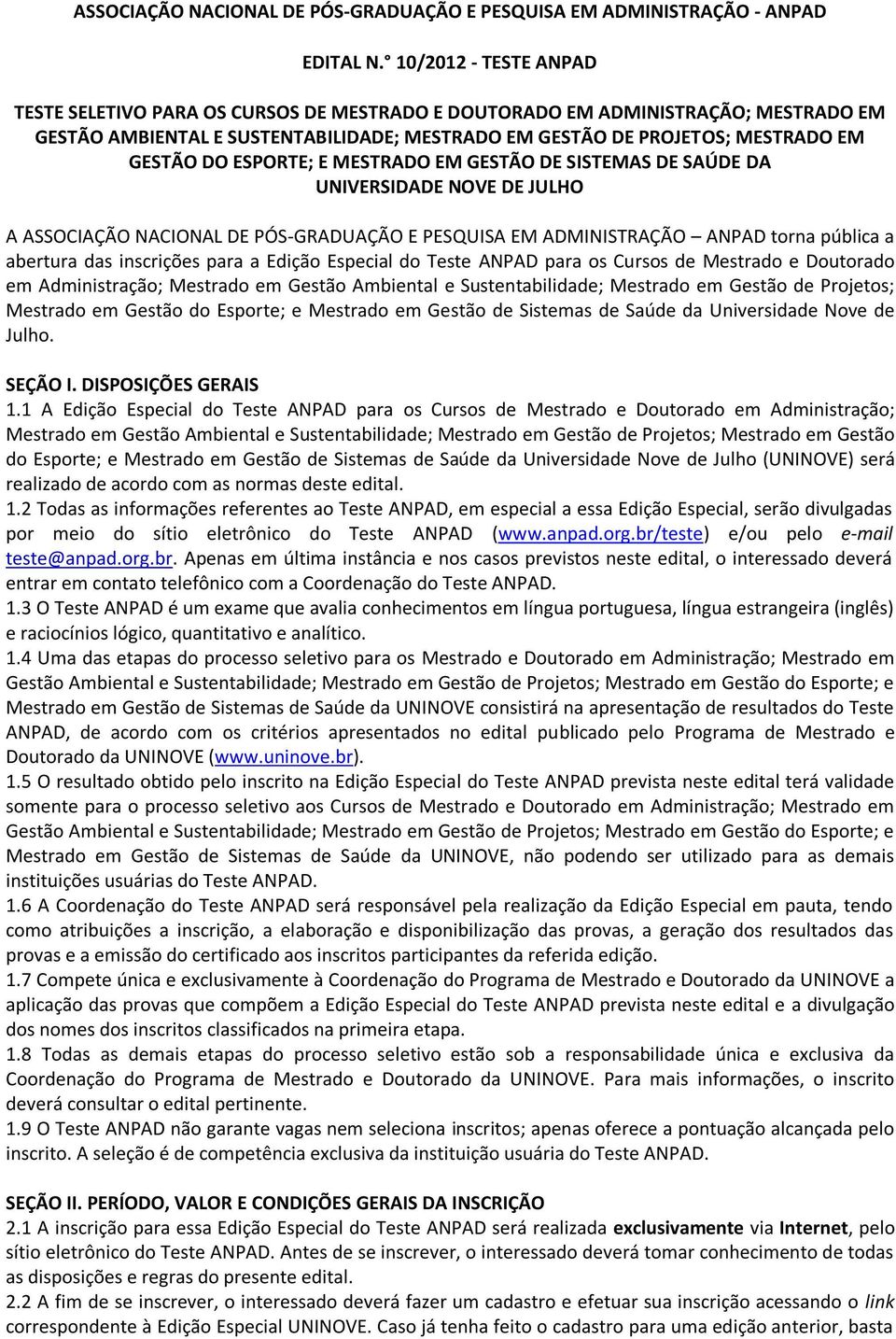 ESPORTE; E MESTRADO EM GESTÃO DE SISTEMAS DE SAÚDE DA UNIVERSIDADE NOVE DE JULHO A ASSOCIAÇÃO NACIONAL DE PÓS-GRADUAÇÃO E PESQUISA EM ADMINISTRAÇÃO ANPAD torna pública a abertura das inscrições para