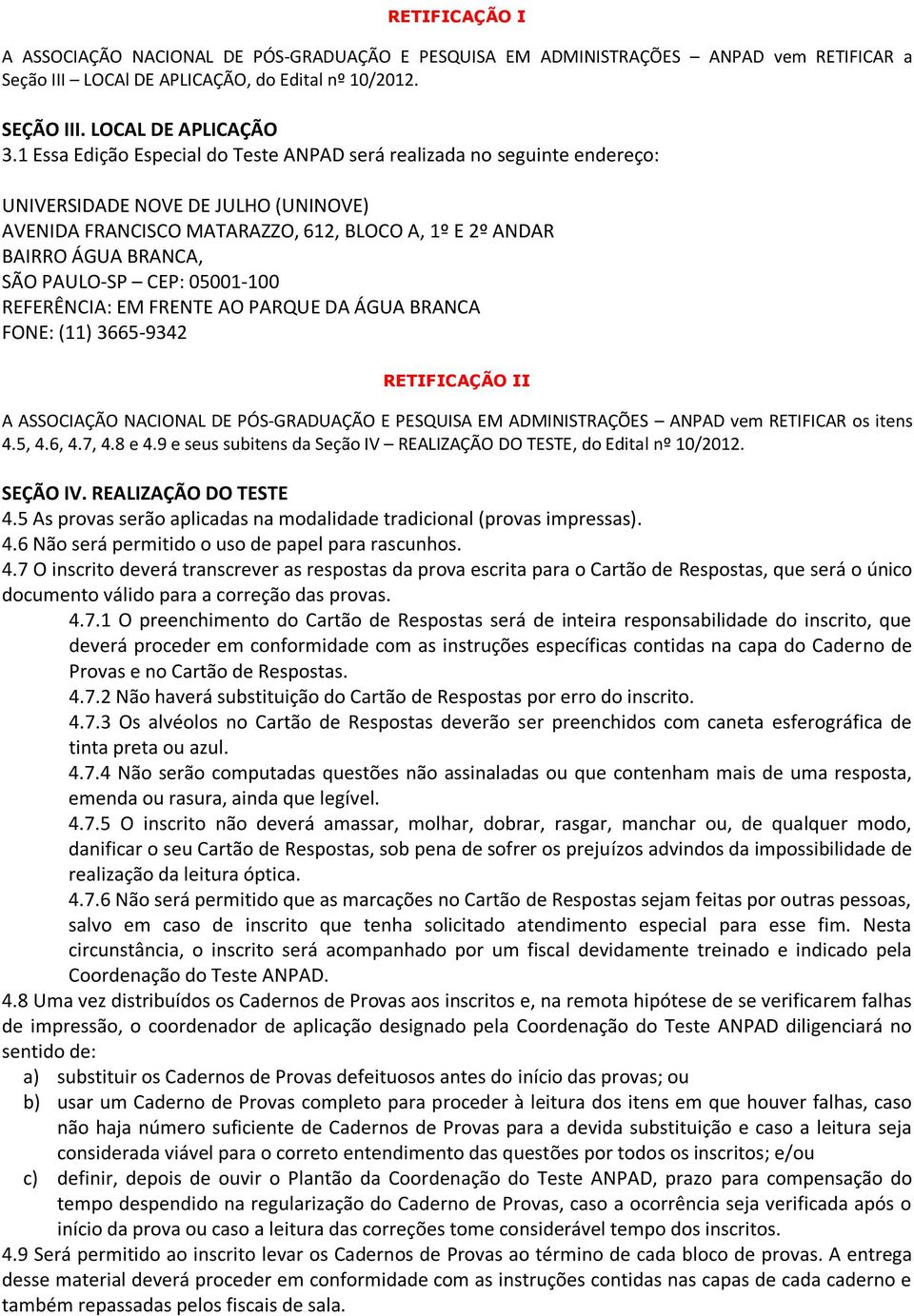 PAULO-SP CEP: 05001-100 REFERÊNCIA: EM FRENTE AO PARQUE DA ÁGUA BRANCA FONE: (11) 3665-9342 RETIFICAÇÃO II A ASSOCIAÇÃO NACIONAL DE PÓS-GRADUAÇÃO E PESQUISA EM ADMINISTRAÇÕES ANPAD vem RETIFICAR os