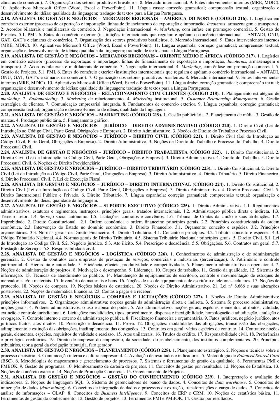 Língua russa: correção gramatical; compreensão textual; organização e desenvolvimento de idéias; qualidade da linguagem; tradução de textos para a Língua Portuguesa. 2.18.