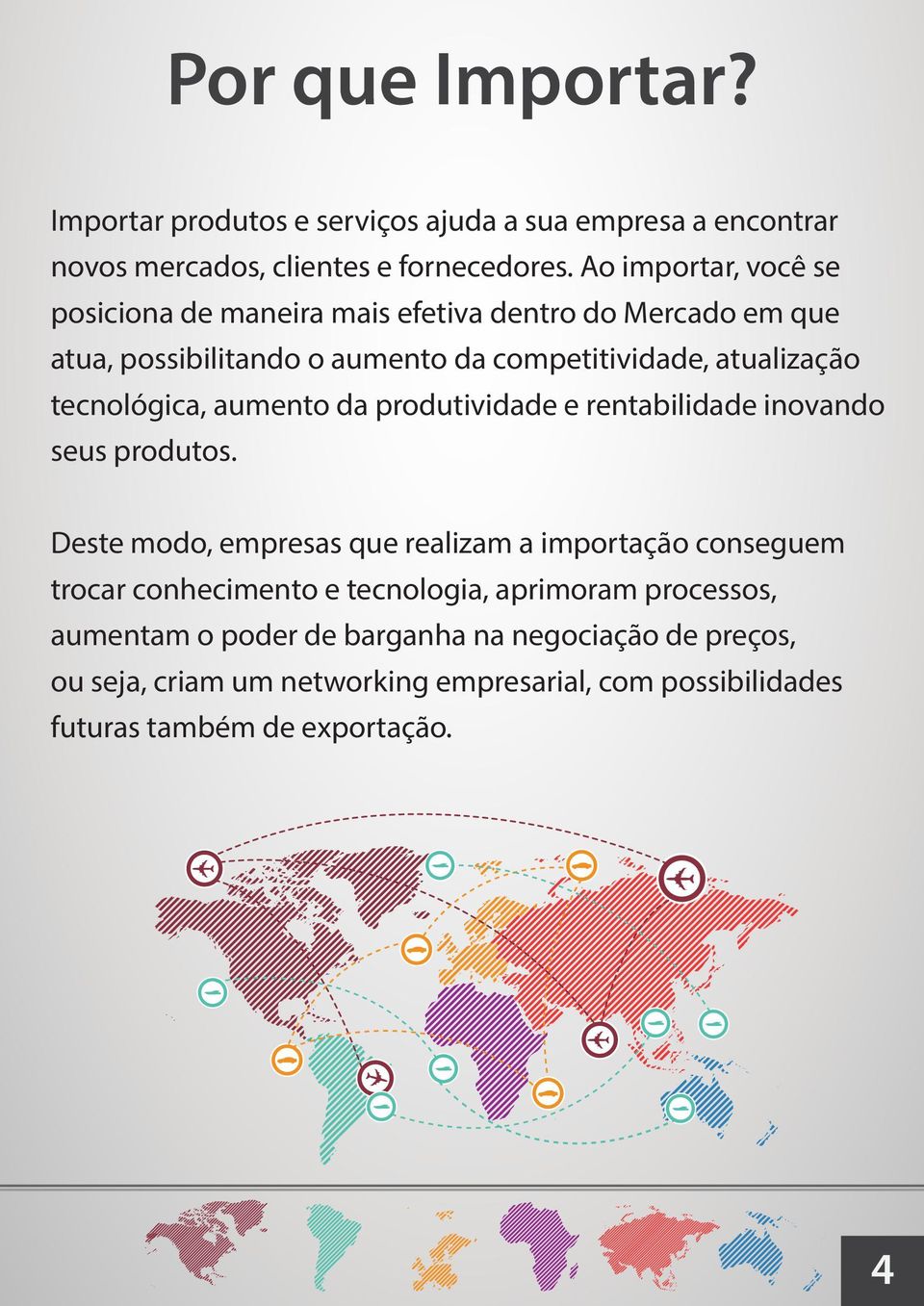 tecnológica, aumento da produtividade e rentabilidade inovando seus produtos.