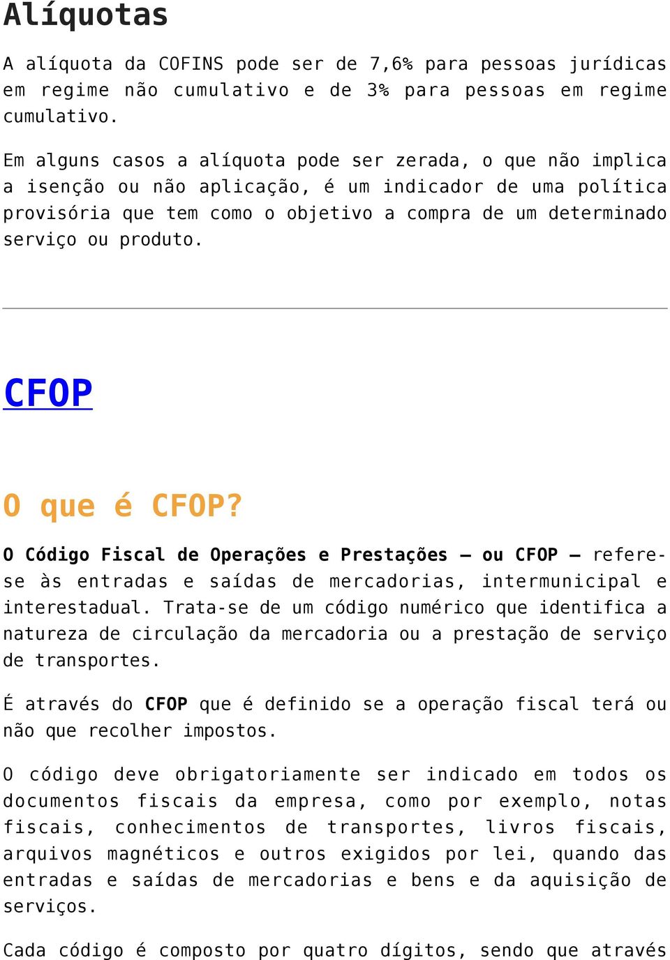 produto. CFOP O que é CFOP? O Código Fiscal de Operações e Prestações ou CFOP referese às entradas e saídas de mercadorias, intermunicipal e interestadual.