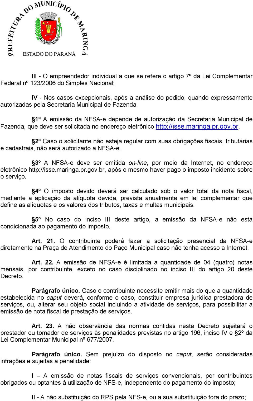 pr.gov.br. 2º Caso o solicitante não esteja regular com suas obrigações fiscais, tributárias e cadastrais, não será autorizado a NFSA-e.