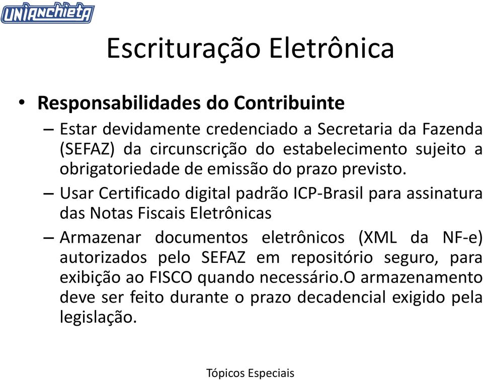 Usar Certificado digital padrão ICP-Brasil para assinatura das Notas Fiscais Eletrônicas Armazenar documentos eletrônicos