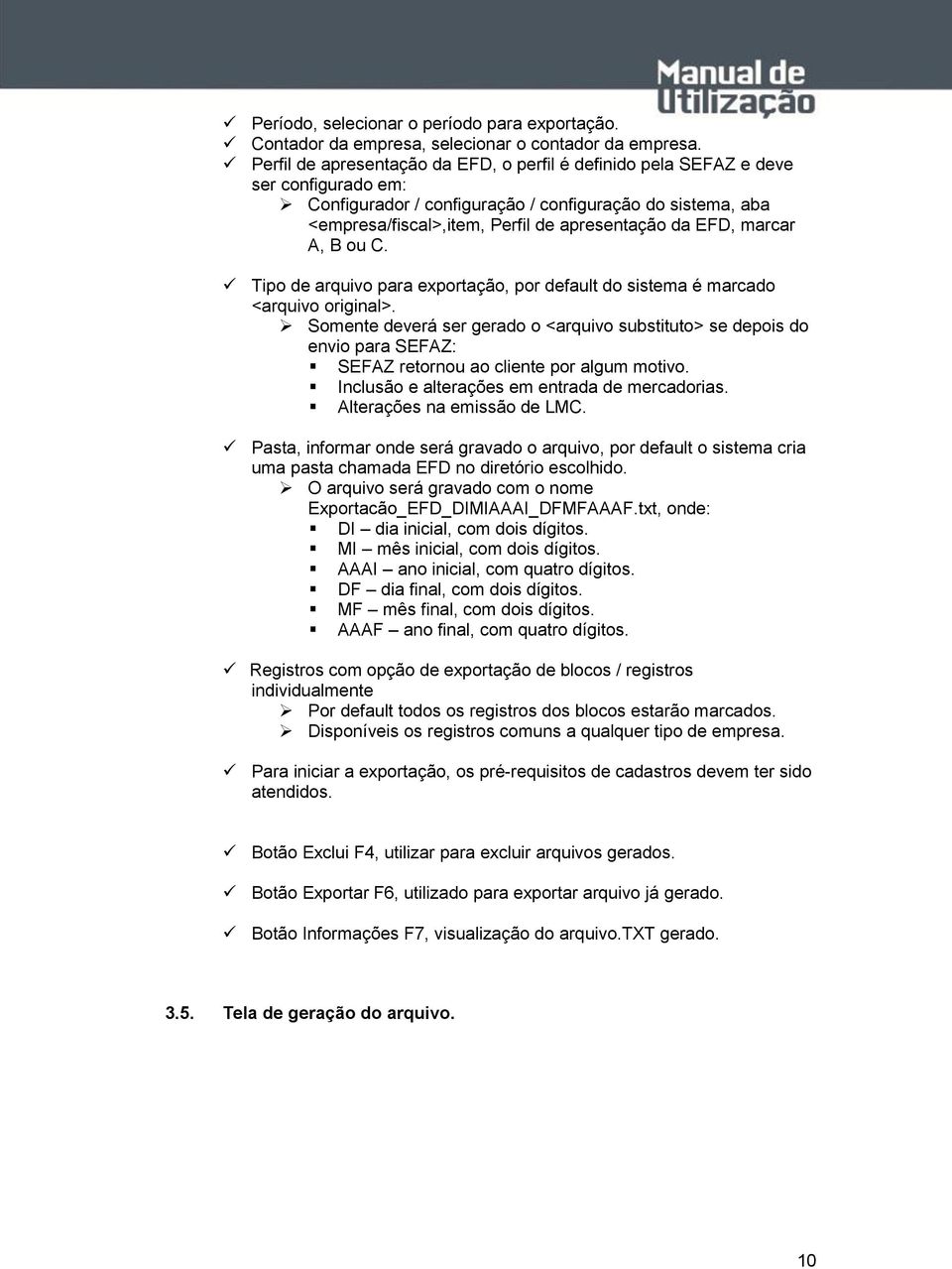 EFD, marcar A, B ou C. Tipo de arquivo para exportação, por default do sistema é marcado <arquivo original>.