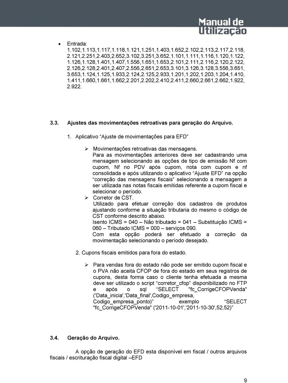 662,2.201,2.202,2.410,2.411,2.660,2.661,2.662,1.922, 2.922. 3.3. Ajustes das movimentações retroativas para geração do Arquivo. 1.