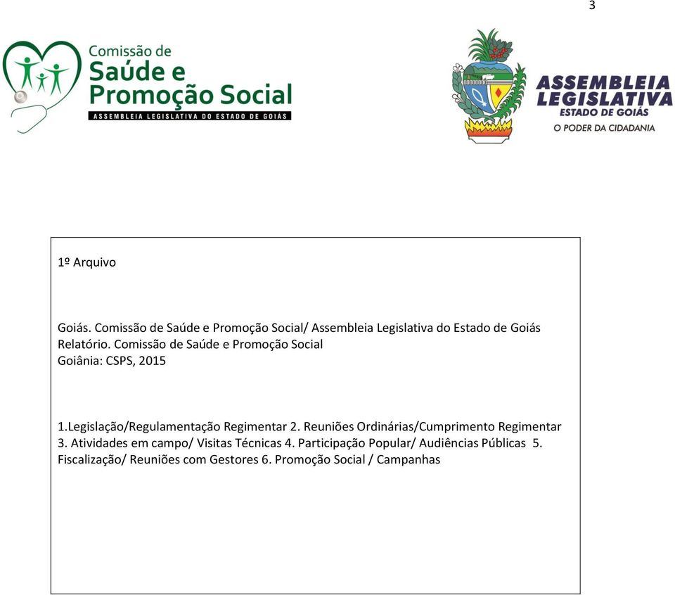 Comissão de Saúde e Promoção Social Goiânia: CSPS, 2015 1.Legislação/Regulamentação Regimentar 2.