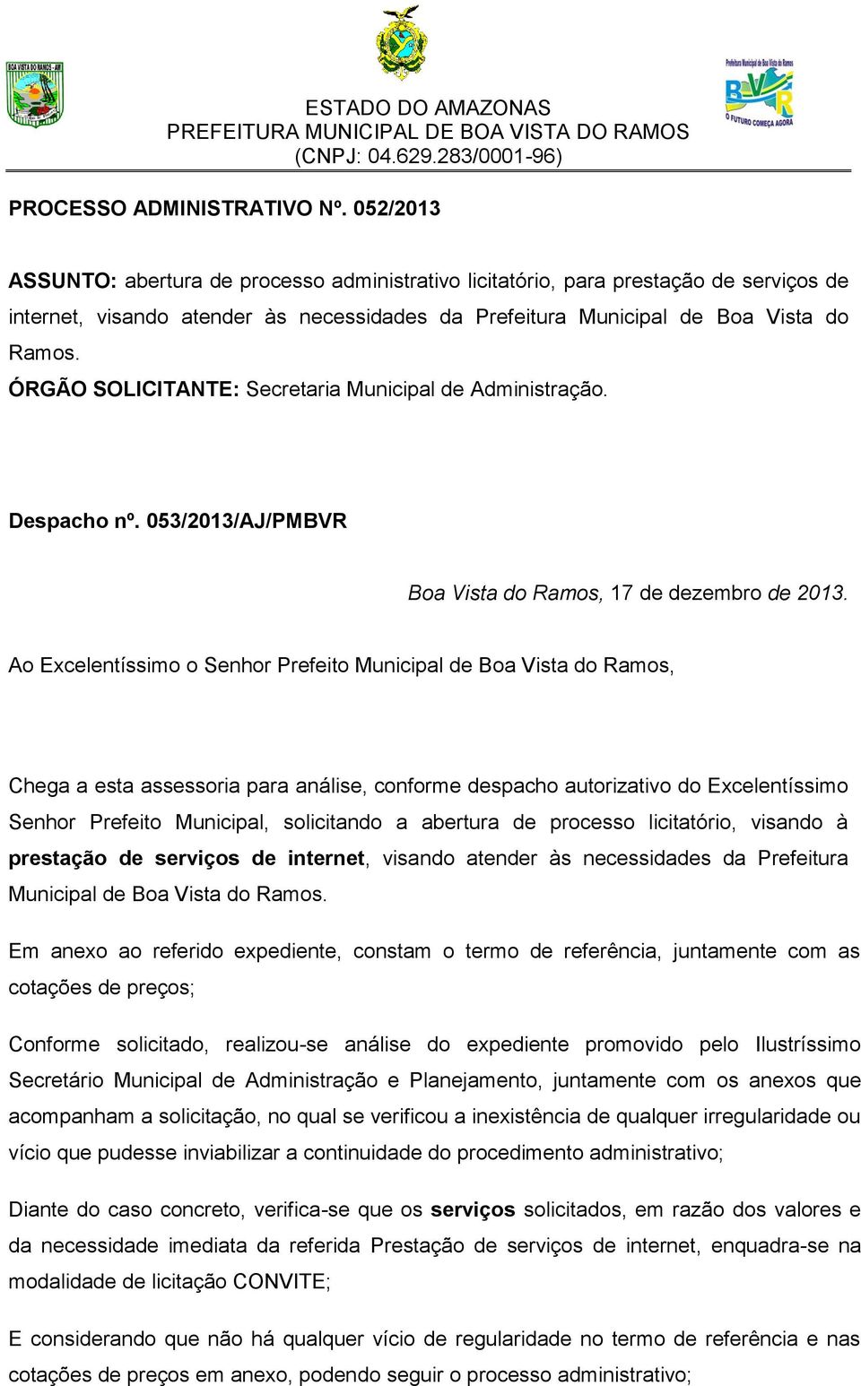 ÓRGÃO SOLICITANTE: Secretaria Municipal de Administração. Despacho nº. 053/2013/AJ/PMBVR Boa Vista do Ramos, 17 de dezembro de 2013.