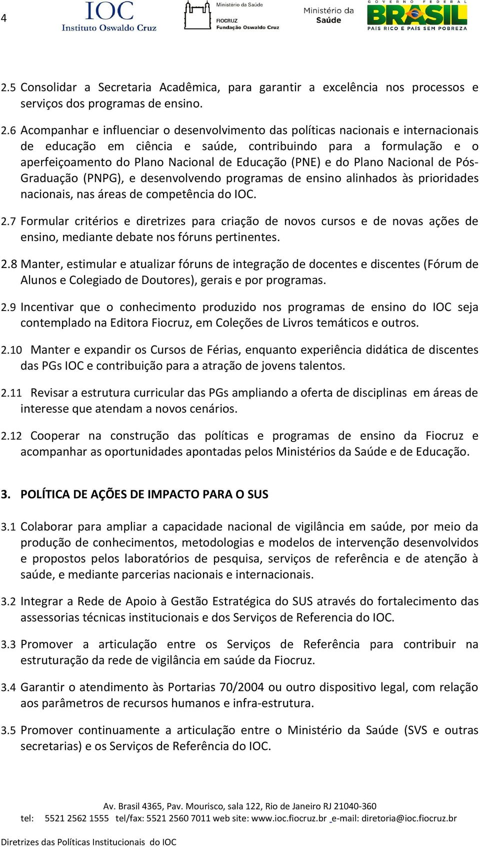 programas de ensino alinhados às prioridades nacionais, nas áreas de competência do IOC. 2.