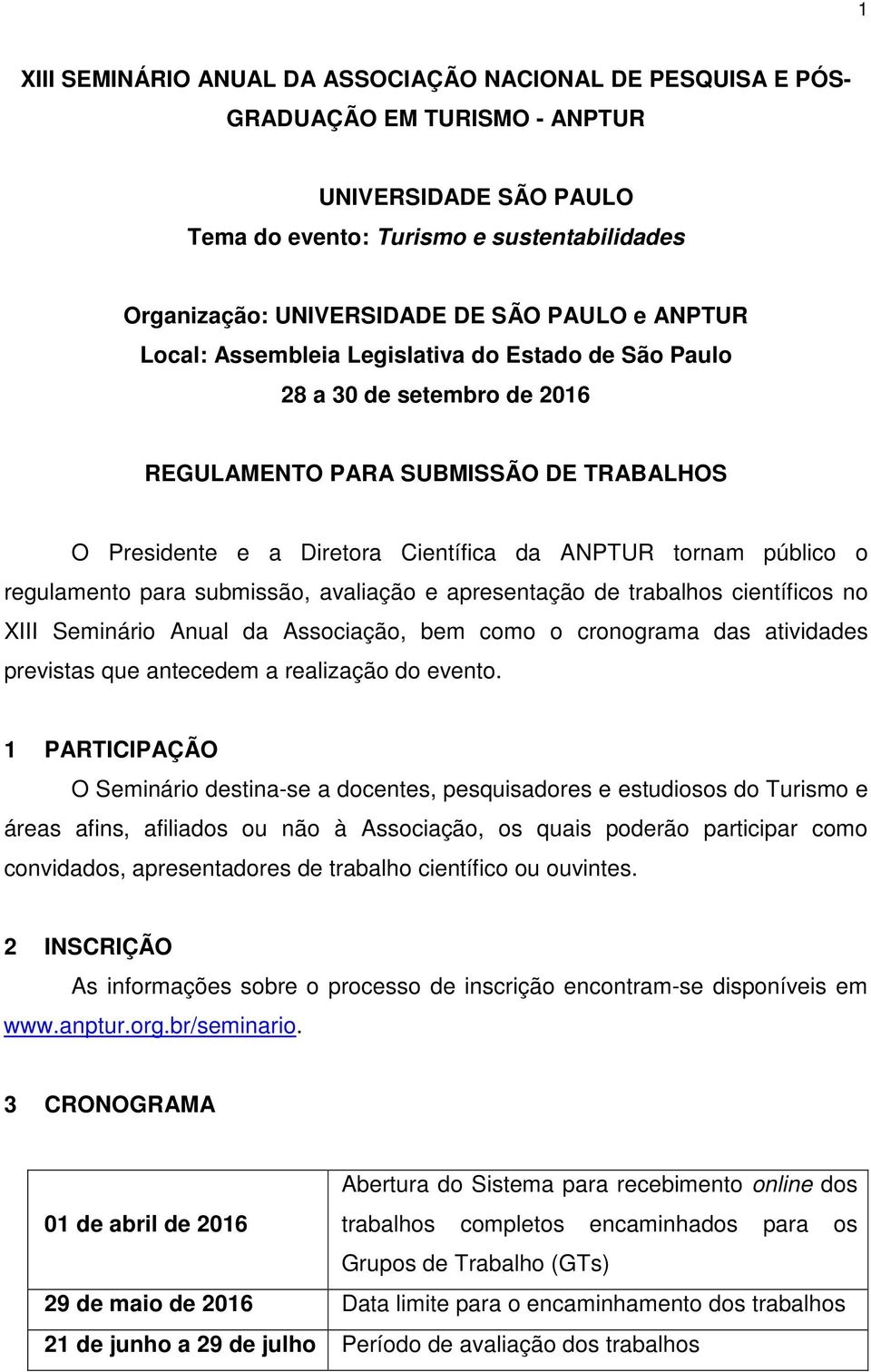 regulamento para submissão, avaliação e apresentação de trabalhos científicos no XIII Seminário Anual da Associação, bem como o cronograma das atividades previstas que antecedem a realização do