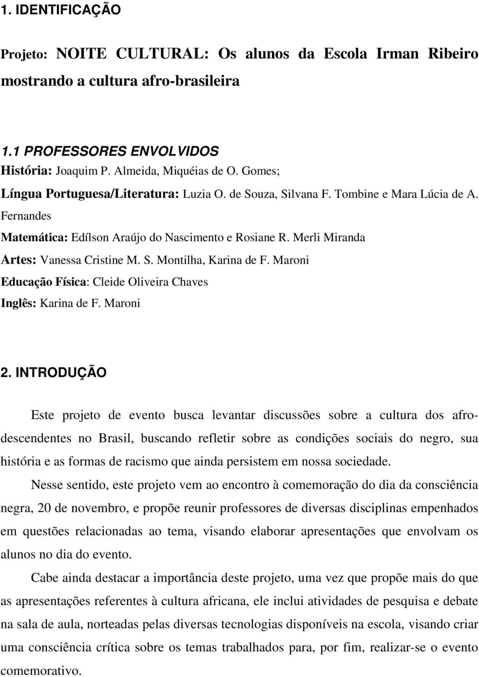 Maroni Educação Física: Cleide Oliveira Chaves Inglês: Karina de F. Maroni 2.