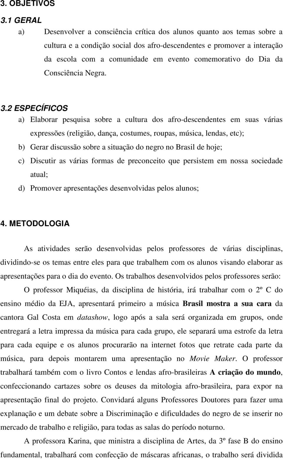 comemorativo do Dia da Consciência Negra. 3.