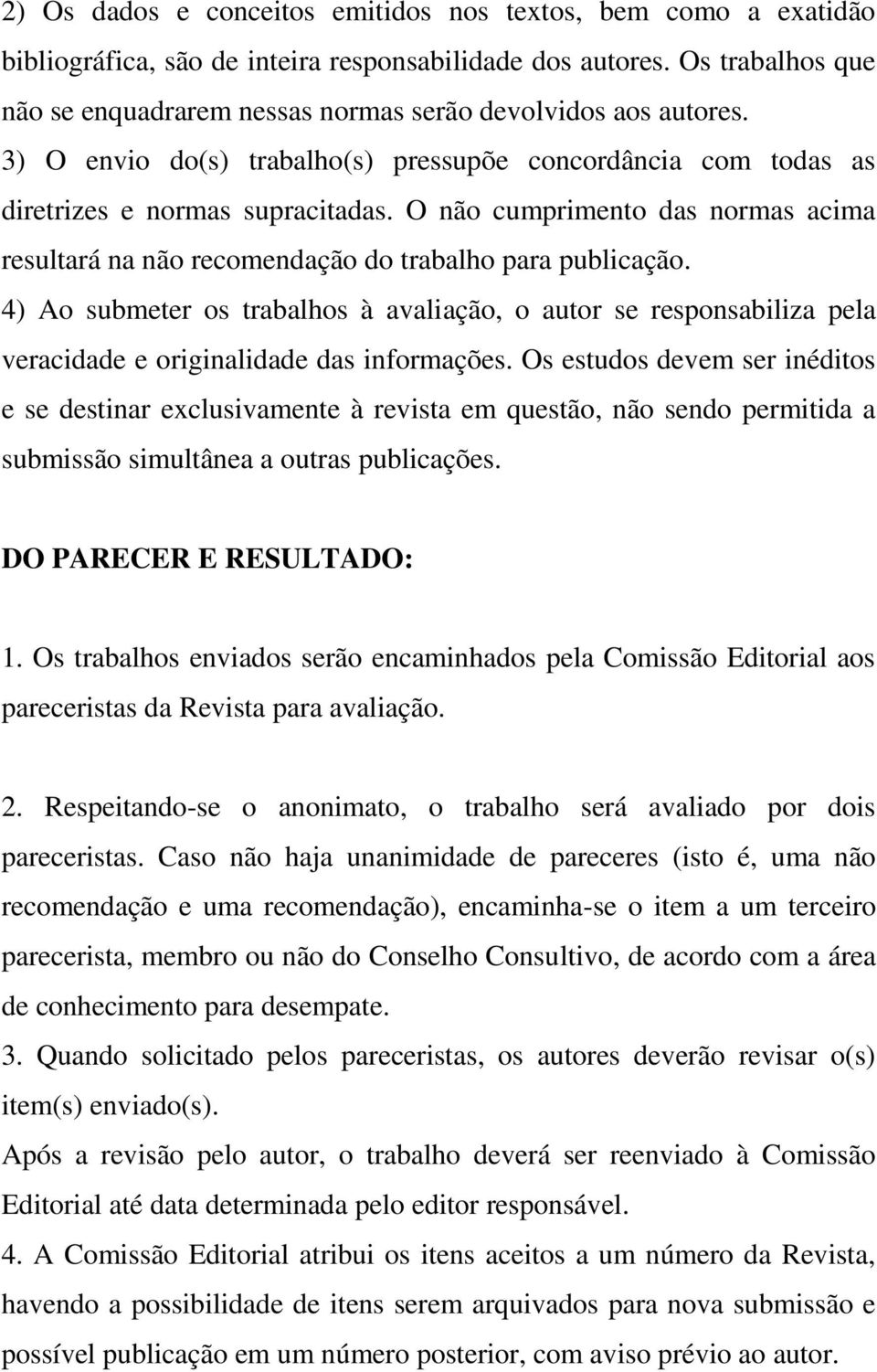 O não cumprimento das normas acima resultará na não recomendação do trabalho para publicação.