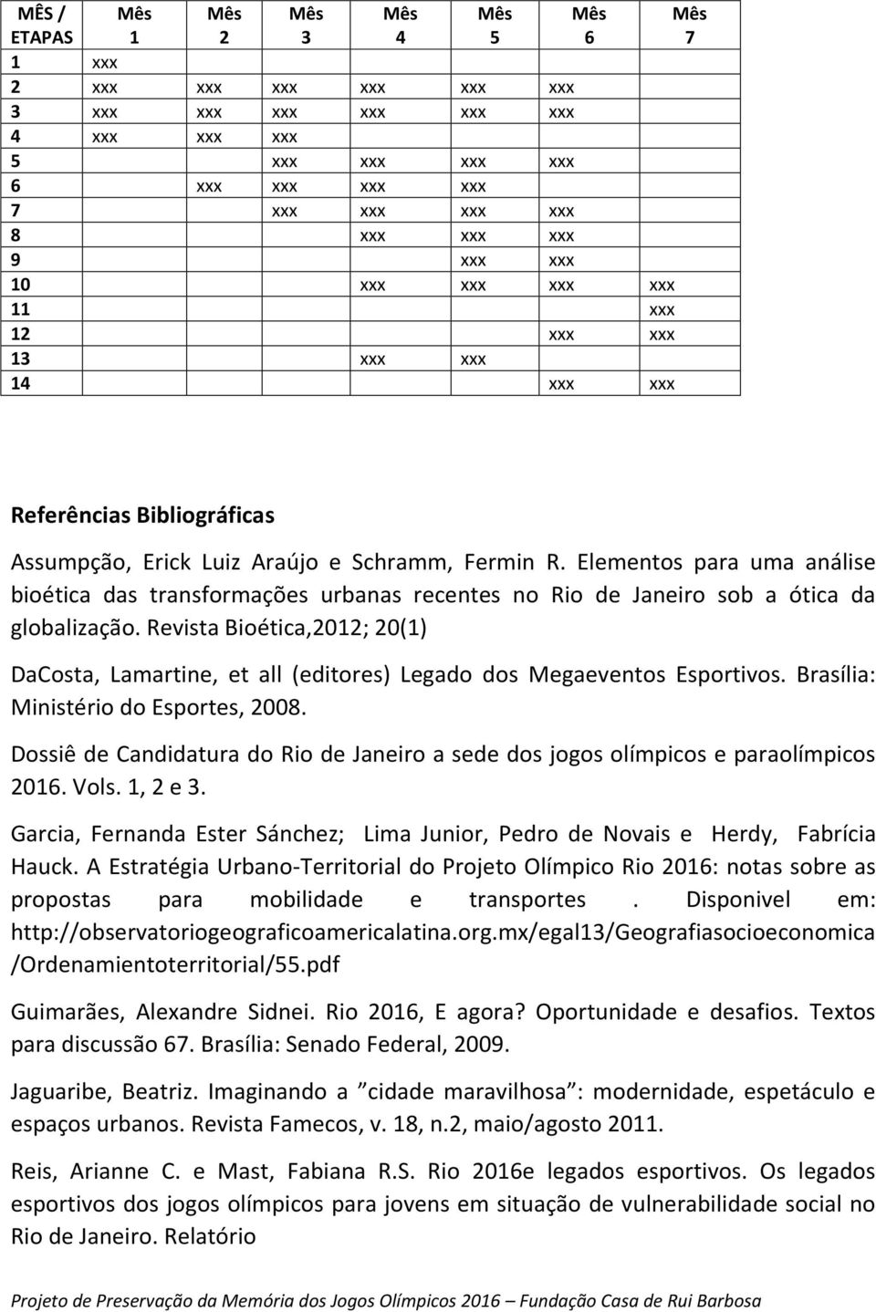 Elementos para uma análise bioética das transformações urbanas recentes no Rio de Janeiro sob a ótica da globalização.