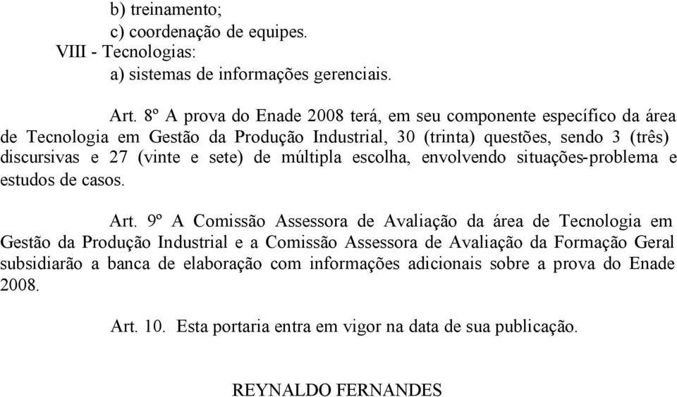 (vinte e sete) de múltipla escolha, envolvendo situações-problema e estudos de casos. Art.