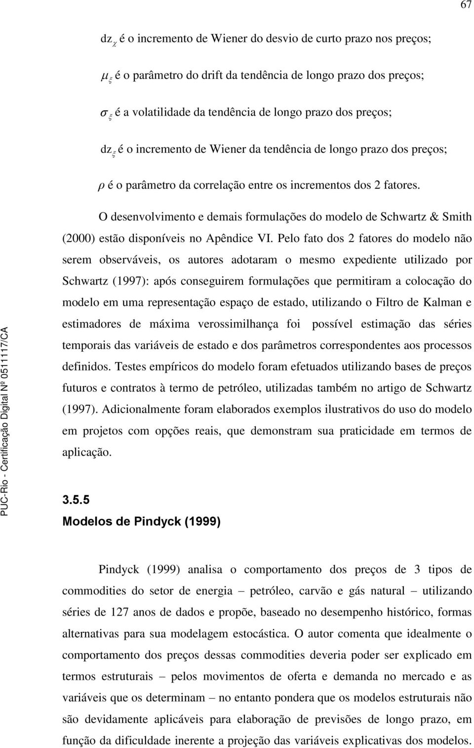 O desenvolvimeno e demais formulações do modelo de Schwarz & Smih (2000) esão disponíveis no Apêndice VI.