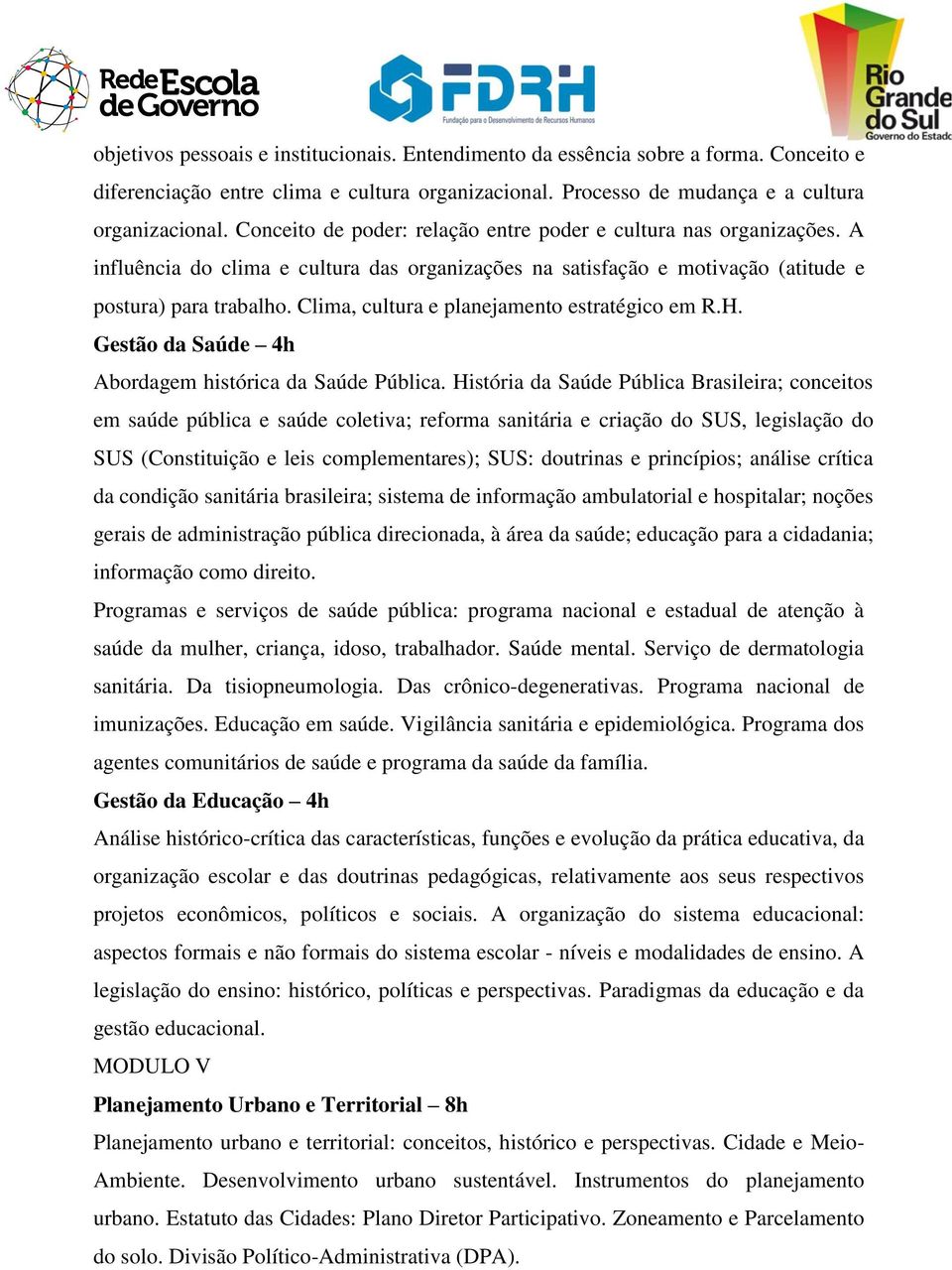 Clima, cultura e planejamento estratégico em R.H. Gestão da Saúde 4h Abordagem histórica da Saúde Pública.