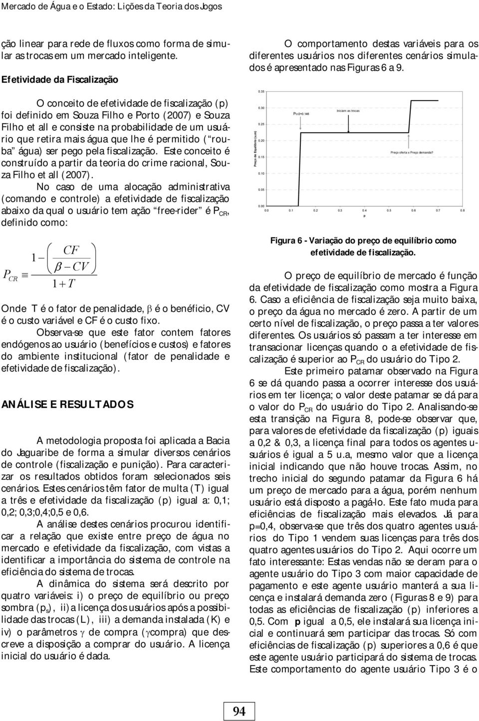 ( rouba água) ser pego pela fscalzação. Este conceto é construído a partr da teora do crme raconal, Souza Flho et all (2007).